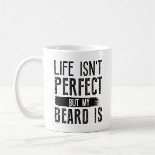 Livet är inte Perfekt, men mitt skägg är Kaffemugg