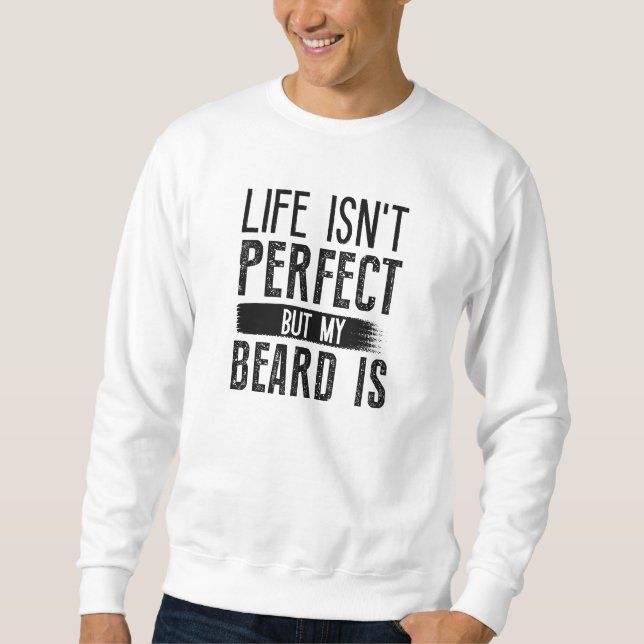 Livet är inte Perfekt, men mitt skägg är Lång Ärmad Tröja (Framsida)