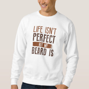 Livet är inte Perfekt, men mitt skägg är Lång Ärmad Tröja