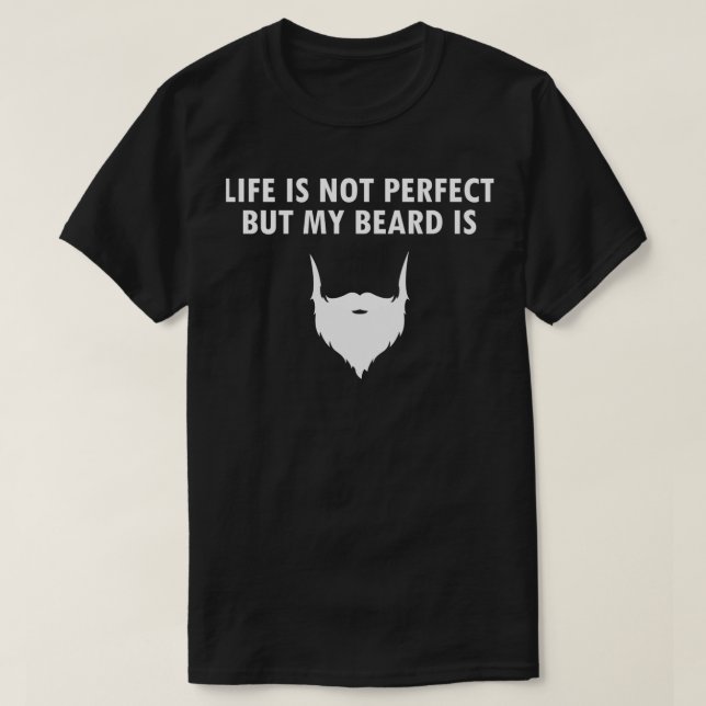 Livet är inte perfekt, men mitt skägg är t shirt (Design framsida)