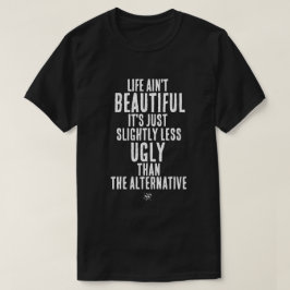Livet är inte vackert Roligt Mörkt Humor Citat T Shirt