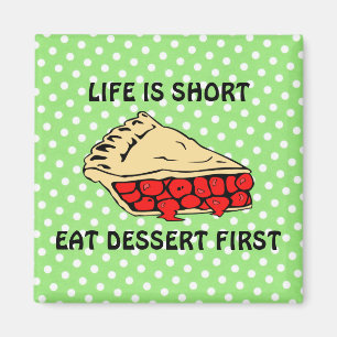 Livet är Kort. Ät Dessert först. Magnet