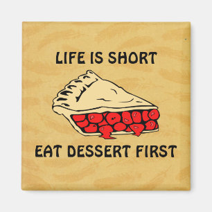 Livet är Kort. Ät Dessert först. Magnet