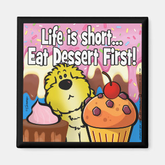 Livet är Kort... Ät Dessert först! Magnet