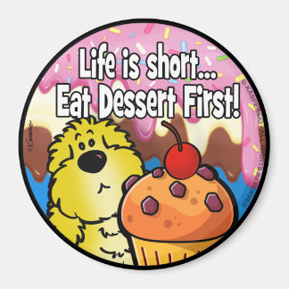 Livet är Kort... Ät Dessert först! Magnet