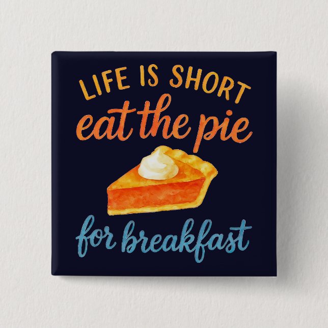 Livet Är Kort Ät Pajen Till Frukost Sött Kärlek Knapp (Framsida)