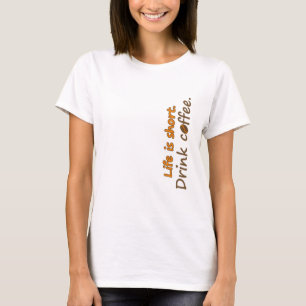 Livet är kort. Drick kaffe. Funny Coffee Slogans T Shirt