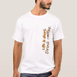 Livet är kort. Drick kaffe. Funny Coffee Slogans T Shirt
