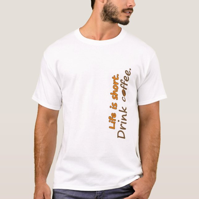 Livet är kort. Drick kaffe. Funny Coffee Slogans T Shirt (Framsida)