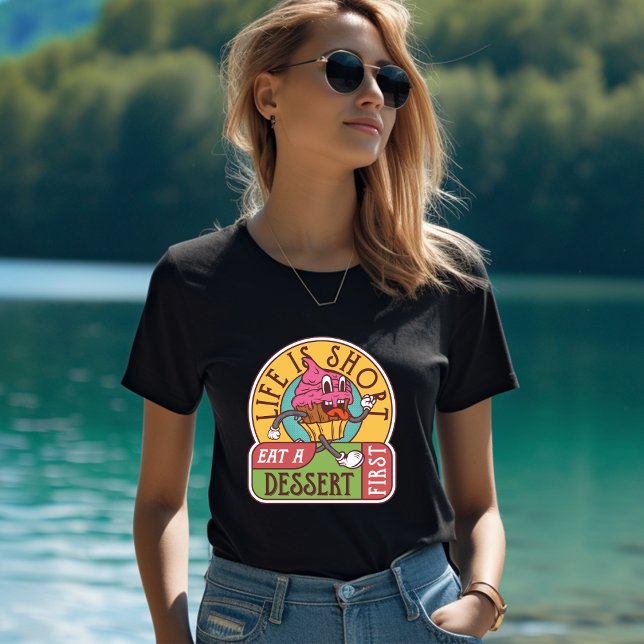 Livet är Kort Eat a Dessert First T-Shirt (Skapare uppladdad)