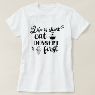 Livet är Kort Eat Dessert First Women's T-Shirt