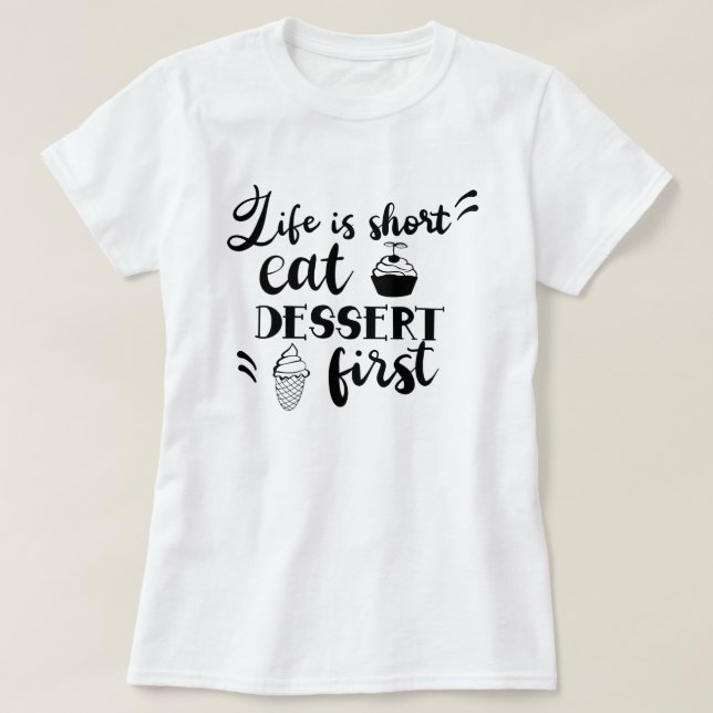 Livet är Kort Eat Dessert First Women's T-Shirt (Design framsida)