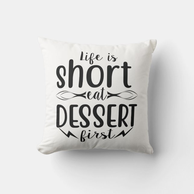 Livet är Kort, Eat Dessert först Kudde (Framsida)