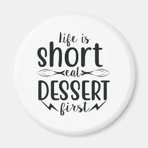 Livet är Kort, Eat Dessert först Magnet