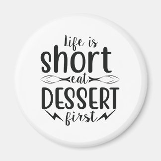 Livet är Kort, Eat Dessert först Magnet