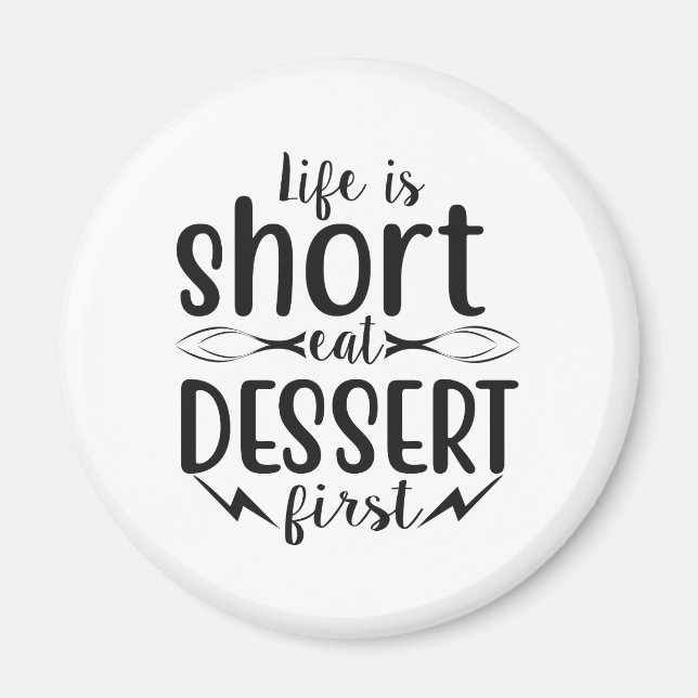 Livet är Kort, Eat Dessert först Magnet (Framsidan)