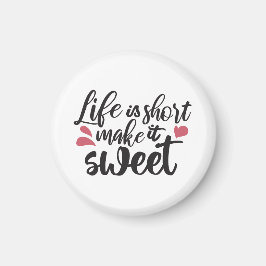 Livet är Kort, gör det sött - inspirationcitat Magnet