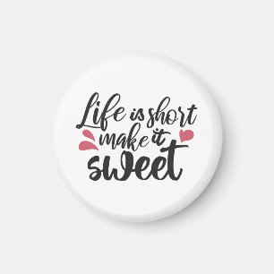 Livet är Kort, gör det sött - inspirationcitat Magnet