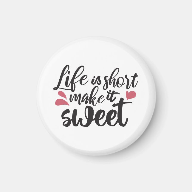 Livet är Kort, gör det sött - inspirationcitat Magnet (Framsidan)
