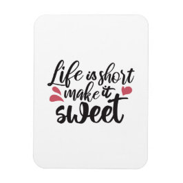 Livet är Kort, gör det sött - inspirationcitat Magnet