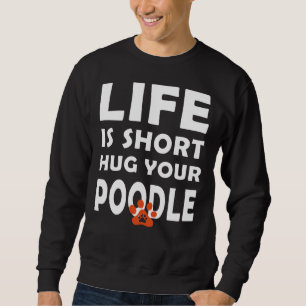 Livet är Kort Hug din Hund vid Pudel i Pudel. Lång Ärmad Tröja