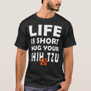 Livet är Kort Hug din Shih Tzu Shih Tzu Hund Sayi T Shirt