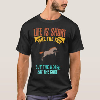 Livet Är Kort Köp Hästen Sarcastic Skämt T Shirt