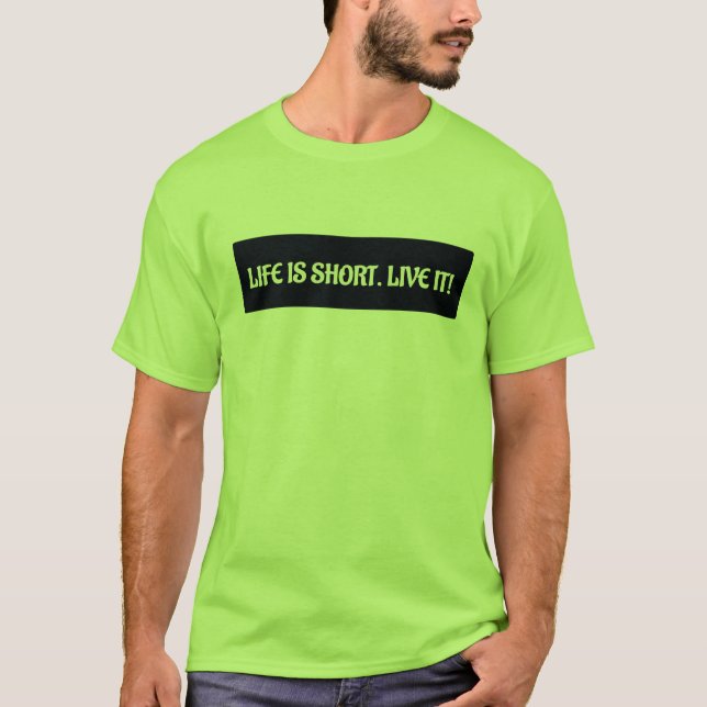 Livet är kort Live! T Shirt (Framsida)