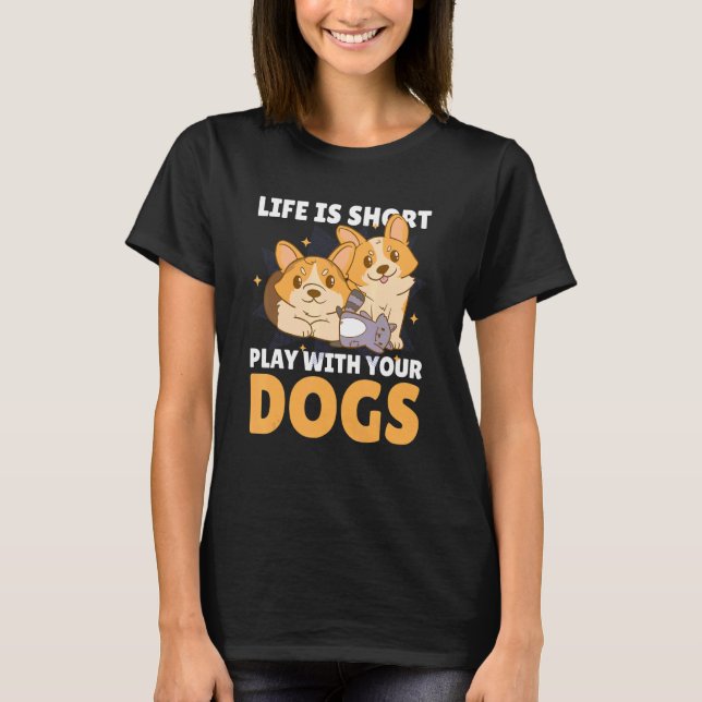 Livet är Kort med ditt Hundar med en Hund T Shirt (Framsida)