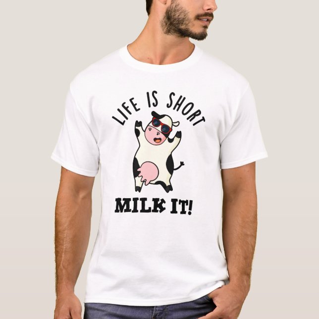 Livet är Kort Mjölk, det är roligt Cow Pun T Shirt (Framsida)