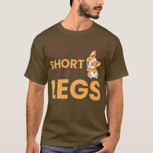 Livet är Kort och även mitt Ben för Corgi Owner108 T Shirt