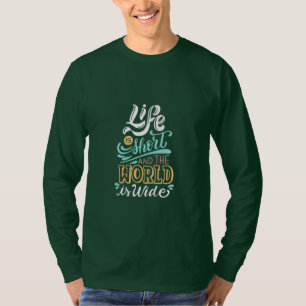 Livet är Kort och världen är stor T Shirt