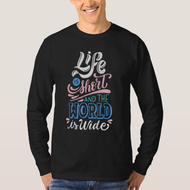 Livet är Kort, och världen lever ditt liv T Shirt (Framsida)