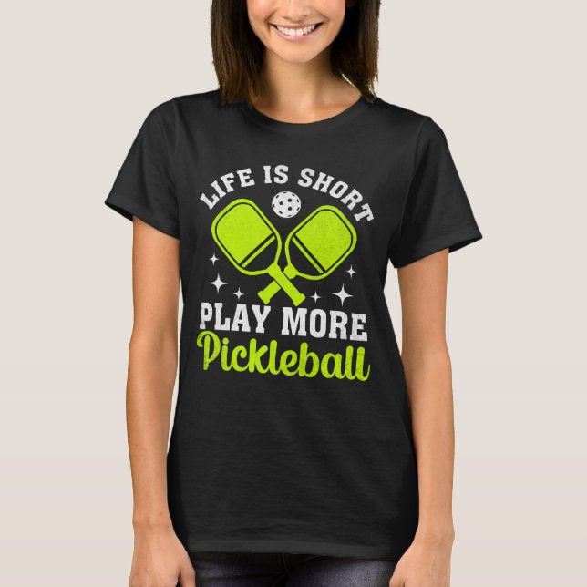 Livet är Kort Play More Pickleball, Pickleball T Shirt (Framsida)