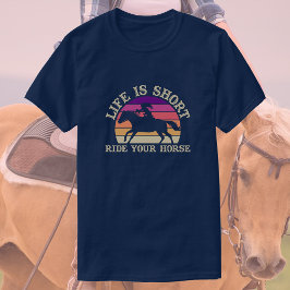 Livet Är Kort, Rid Din Häst | Solnedgångshäst T Shirt
