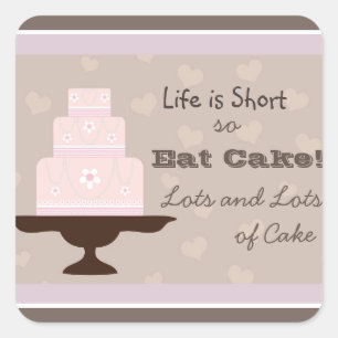 Livet är Kort så Eat Cake Fyrkantigt Klistermärke