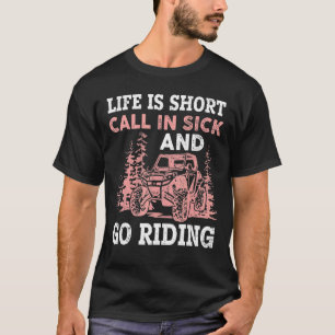 Livet är Kort-samtal in sick and Go Riding Sxs Utv T Shirt