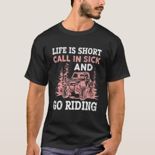 Livet är Kort-samtal in sick and Go Riding Sxs Utv T Shirt