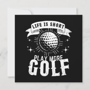 Livet är kort. Spela mer golf Inbjudningar