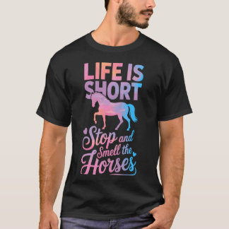 Livet är kort stanna och lukta på hästarna t shirt