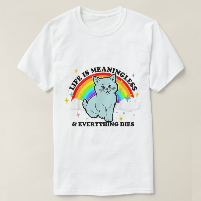 Livet är meningslöst. Allt dör i Cute Nihilism T Shirt (Design framsida)