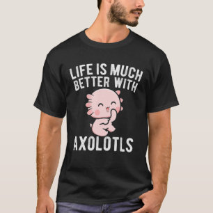 Livet är mycket bättre med Axolotls Cute Kawaii Ax T Shirt