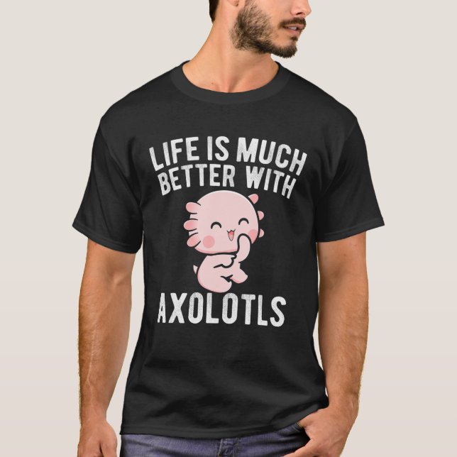 Livet är mycket bättre med Axolotls Cute Kawaii Ax T Shirt (Framsida)