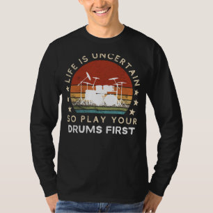 Livet är osäkert Play Drums First Funny Tee
