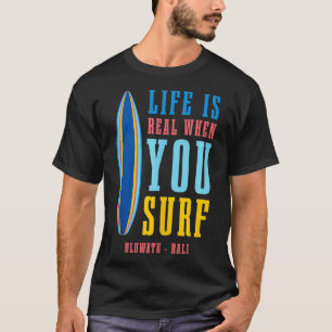 Livet är reellt när du Surfor Uluwatu Bali T Shirt