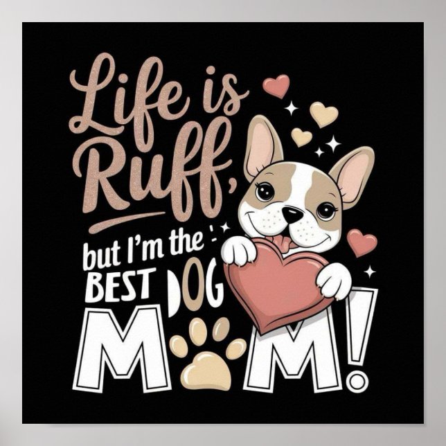 Livet är Ruff, men jag är BÄSTA HUND MAMMA! Poster (Framsidan)