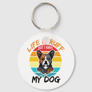 Livet är ruttet, men jag har min Hund Nyckelring