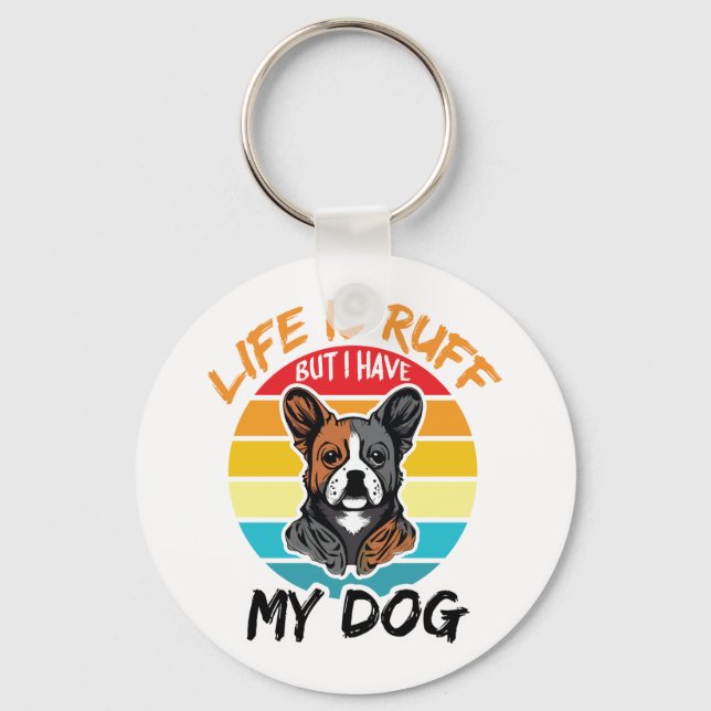 Livet är ruttet, men jag har min Hund Nyckelring (Framsida)