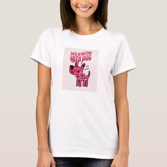 Livet är så mycket bättre med en hund! t shirt (Framsida)