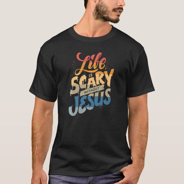 Livet är scary utan Jesus Christian Faith Hallo T Shirt (Framsida)